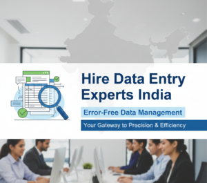 Hire Data Entry Experts India for Error-Free Data Management