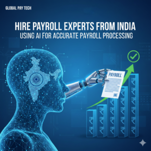 Hire Payroll Experts from India Using AI for Accurate Payroll Processing