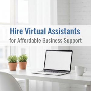 Hire Virtual Assistants for Affordable Business Support