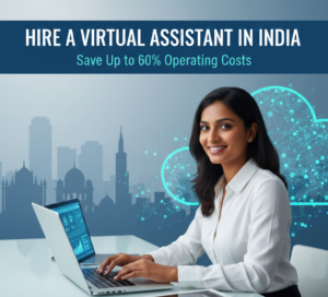 Hire a Virtual Assistant India and Save Up to 60% Operating Costs